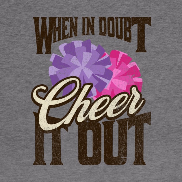 When in Doubt, Cheer it Out - Motivational Cheerleading by teweshirt